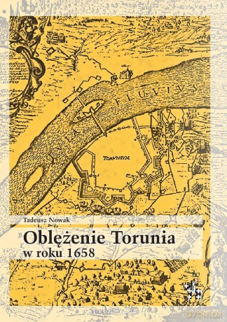 Oblężenie Torunia w roku 1658 - Tadeusz Nowak [KSIĄŻKA]