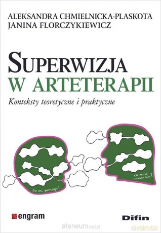 Superwizja w arteterapii. Konteksty teoretyczne... - Chmielnicka-Plaskota Aleksandra Florczykiewicz Ja [KSIĄŻKA]