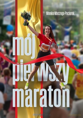Mój pierwszy maraton - Monika Maczuga-Paciorek [KSIĄŻKA]