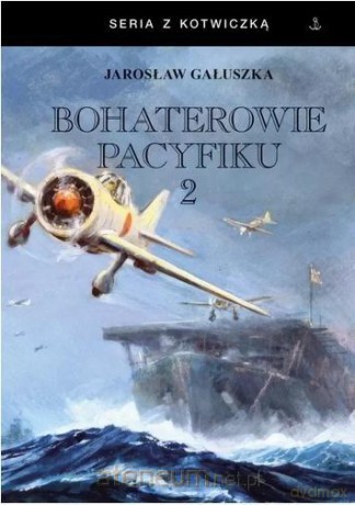Bohaterowie Pacyfiku 2 - Jarosław Gałuszka [KSIĄŻKA]