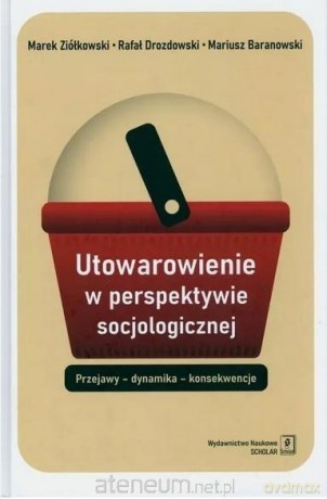Utowarowienie w perspektywie socjologicznej [KSIĄŻKA]