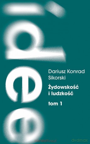 Żydowskość i ludzkość. Etyczny świat humanizmu... - Dariusz K. Sikorski [KSIĄŻKA]