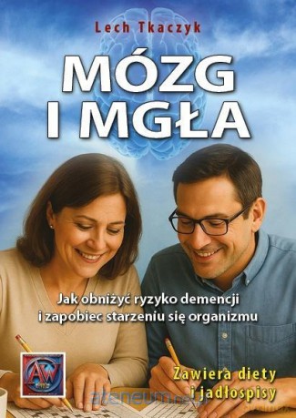 Mózg i mgła. Jak obniżyć ryzyko demencji... - Lech Tkaczyk [KSIĄŻKA]