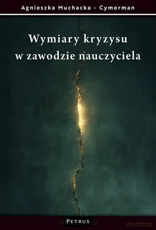 Wymiary kryzysu w zawodzie nauczyciela - Agnieszka Muchacka-Cymerman [KSIĄŻKA]