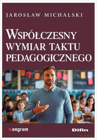 Współczesny wymiar taktu pedagogicznego - MICHALSKI JAROSŁAW [KSIĄŻKA]