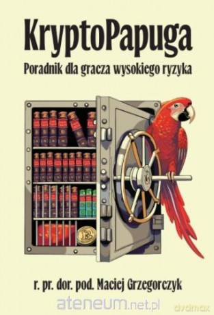 KryptoPapuga Poradnika gracza wysokiego ryzyka - Maciej Grzegorczyk [KSIĄŻKA]