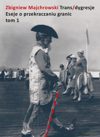 Trans/dygresje. Eseje o przekraczaniu granic. Tom - Zbigniew Majchrowski [KSIĄŻKA]