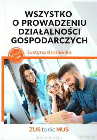 Wszystko o prowadzeniu działalności gospodarczych - Justyna Broniecka [KSIĄŻKA]