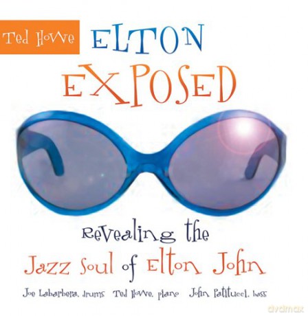 Ted Howe: Elton Exposed, revealing the Jazz Soul of Elton John [CD]