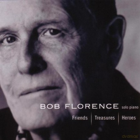 Bob Florence: Friends, Treasures, Heroes [CD]