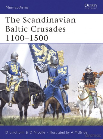 The Scandinavian Baltic Crusades 1100-1500 - David Nicolle, David Lindholm [KSIĄŻKA]