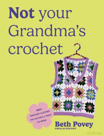 Not Your Grandma's Crochet - Beth Povey [KSIĄŻKA]