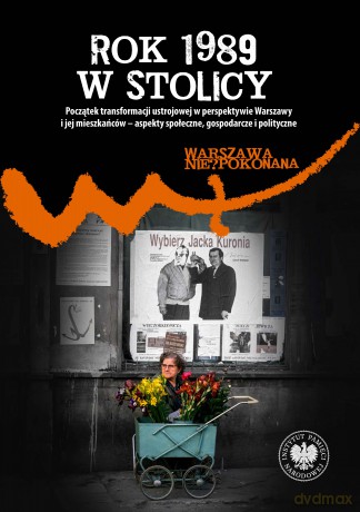 Rok 1989 w stolicy. Początek transformacji ustrojowej w perspektywie Warszawy i jej mieszkańców - aspekty społeczne, gospodarcze i polityczne - Patryk Pleskot [KSIĄŻKA]