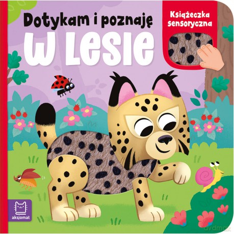 W lesie. Książeczka sensoryczna. Dotykam i poznaję - Anna Podgórska [KSIĄŻKA]