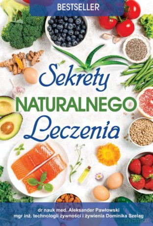 Sekrety naturalnego leczenia - Aleksander Pawłowski, Dominika Szeląg [KSIĄŻKA]