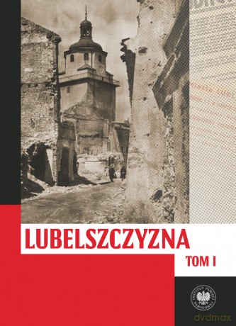 Lubelszczyzna między lipcem 1944 a styczeniem 1945. Wybrane zagadnienia - Tomasz Osiński,Justyna Dudek,Wioletta Woś [KSIĄŻKA]