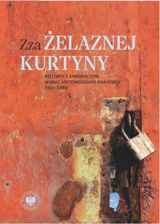 Zza żelaznej kurtyny. Historycy emigracyjni wobec historiografii krajowej (1945-1989) - Rafał Stobiecki [KSIĄŻKA]