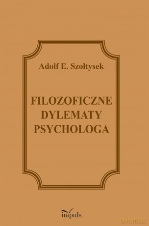 Filozoficzne dylematy psychologa - Adolf E. Szołtysek [KSIĄŻKA]