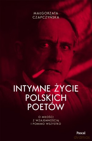 Intymne życie polskich poetów. O miłości z wzajemnością i pomimo wszystko - Małgorzata Czapczyńska [KSIĄŻKA]