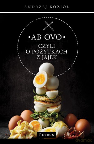 Ab ovo czyli o pożytkach z jajek - Andrzej Kozioł [KSIĄŻKA]
