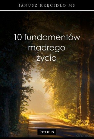 10 fundamentów mądrego życia - Janusz Kręcidło [KSIĄŻKA]