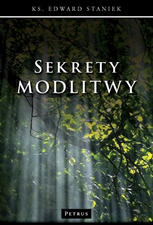 Sekrety modlitwy - Edward Staniek [KSIĄŻKA]