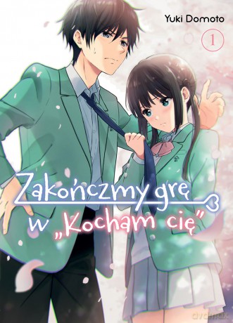 Zakończmy grę w "Kocham cię". (Tom 1) - Yuki Domoto [KOMIKS]