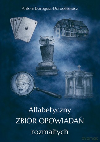 Alfabetyczny zbiór opowiadań rozmaitych - Antoni Dorogusz-Doroszkiewicz [KSIĄŻKA]