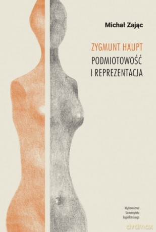 Zygmunt Haupt. Podmiotowość i reprezentacja - Michał Zając [KSIĄŻKA]
