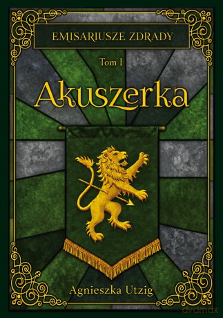 Emisariusze Zdrady. Tom I. Akuszerka - Agnieszka Utzig [KSIĄŻKA]
