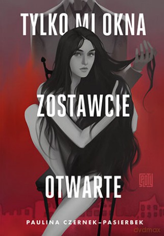 Tylko mi okna zostawcie otwarte - Paulina Czernek-Pasierbek [KSIĄŻKA]