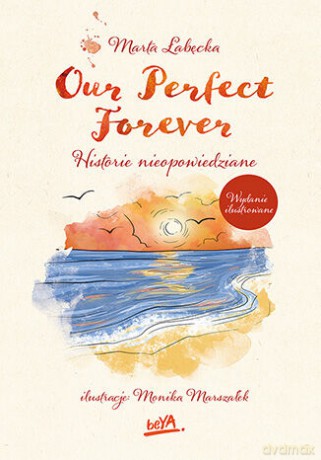 Our Perfect Forever. Historie nieopowiedziane wyd. ilustrowane - Marta Łabęcka [KSIĄŻKA]