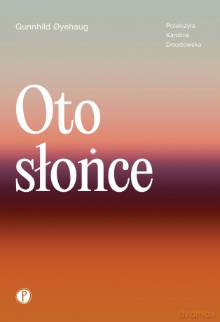 Oto słońce - Gunnhild Oyehaug [KSIĄŻKA]