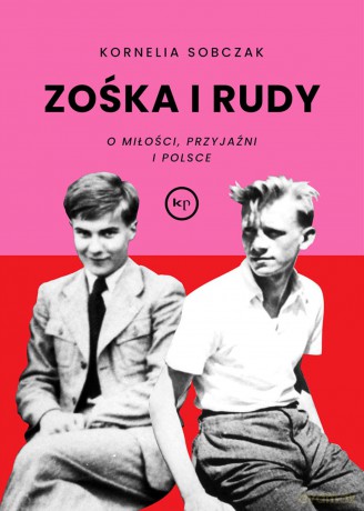 Zośka i Rudy. O miłości, przyjaźni i Polsce - Kornelia Sobczak [KSIĄŻKA]