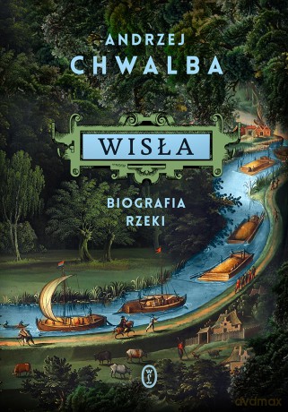 Wisła. Biografia rzeki - Andrzej Chwalba [KSIĄŻKA]