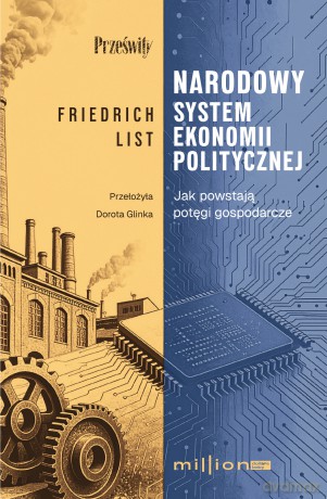 Narodowy system ekonomii politycznej. Jak powstają potęgi gospodarcze - Friedrich List [KSIĄŻKA]