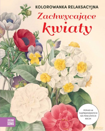 Zachwycające kwiaty. Kolorowanka relaksacyjna [KSIĄŻKA]