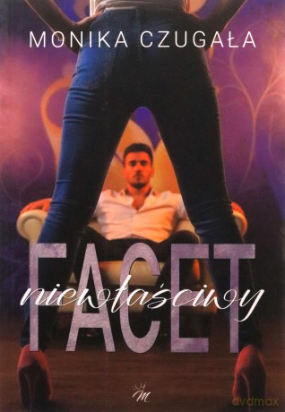 Niewłaściwy facet - Monika Czugała [KSIĄŻKA]