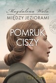 Pomruk ciszy. Między jeziorami. (Tom 4) - Magdalena Wala [KSIĄŻKA]