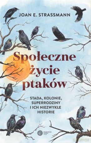 Społeczne życie ptaków. Stada, kolonie, superrodziny i ich niezwykłe historie - Joan Strassmann [KSIĄŻKA]