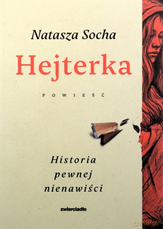 Hejterka. Historia pewnej nienawiści - Natasza Socha [KSIĄŻKA]