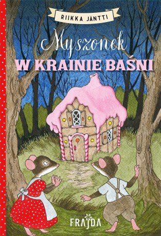 Myszonek w krainie baśni. Myszonek - Riikka Jäntti [KSIĄŻKA]