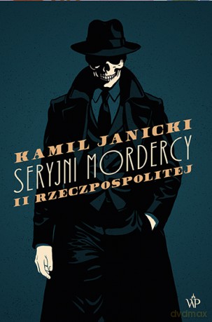 Seryjni mordercy II Rzeczpospolitej - Kamil Janicki [KSIĄŻKA]