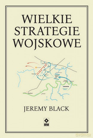 Wielkie strategie wojskowe - Jeremy Black [KSIĄŻKA]