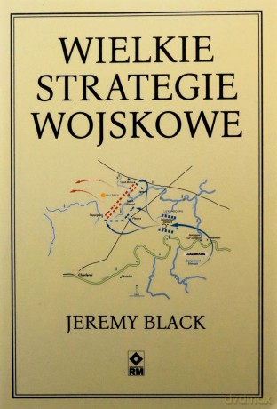 Wielkie strategie wojskowe - Jeremy Black [KSIĄŻKA]