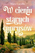 W cieniu starych cyprysów - Mara Carollo [KSIĄŻKA]