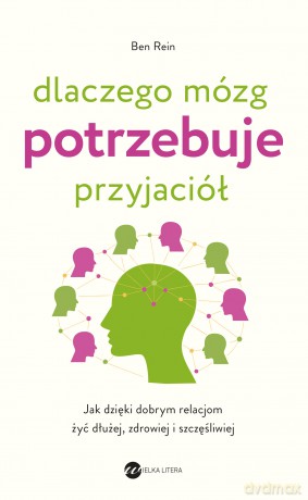 Dlaczego mózg potrzebuje przyjaciół - Ben Rein [KSIĄŻKA]