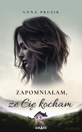 Zapomniałam, że Cię kocham - Anna Prusik [KSIĄŻKA]