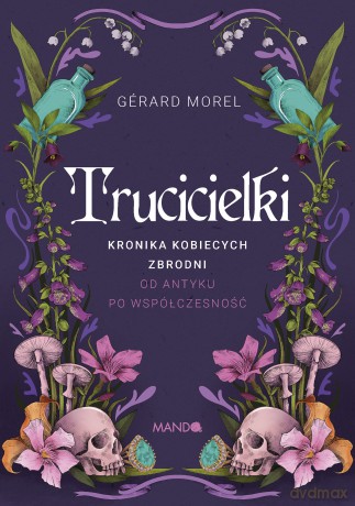 Trucicielki. Kronika kobiecych zbrodni - od antyku po współczesność - Gérard Morel [KSIĄŻKA]