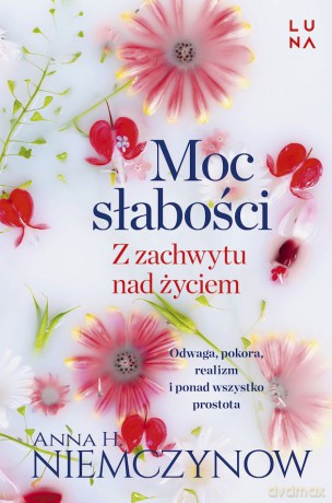 Moc słabości z zachwytu nad życiem wyd. kieszonkowe - Anna H. Niemczynow [KSIĄŻKA]
